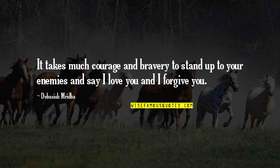 Tampuhan Tagalog Love Quotes By Debasish Mridha: It takes much courage and bravery to stand