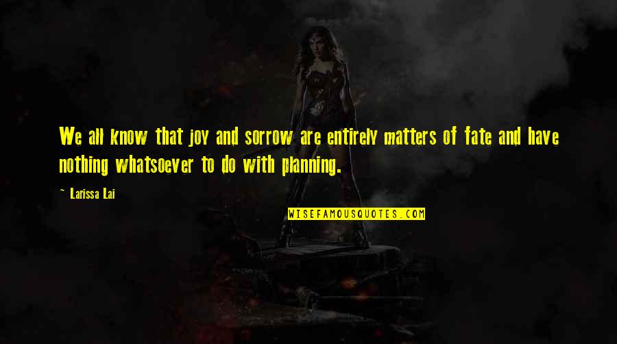 Tampuhang Kaibigan Quotes By Larissa Lai: We all know that joy and sorrow are