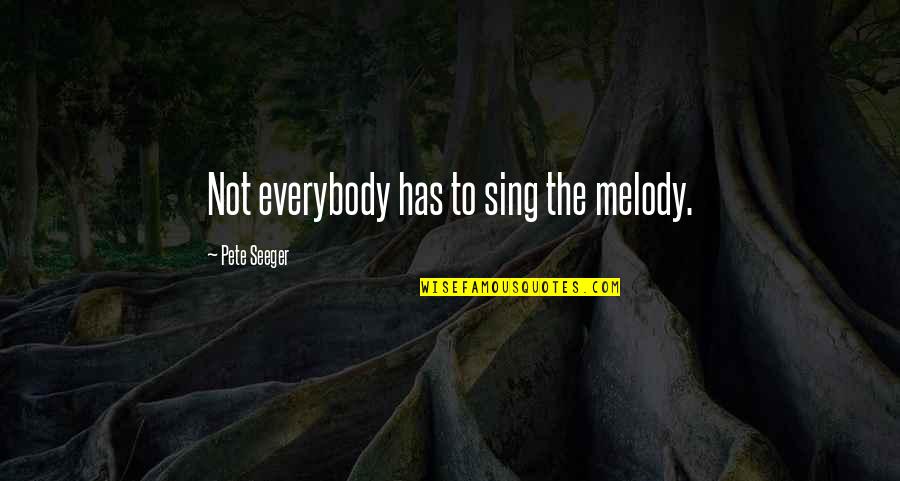 Tampuhang Kaibigan Quotes By Pete Seeger: Not everybody has to sing the melody. Tampuhang Kaibigan Quotes By Pete Seeger: Not everybody has to sing the melody.