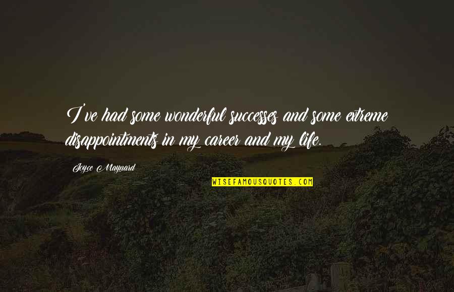 Tampus Caroline Quotes By Joyce Maynard: I've had some wonderful successes and some extreme Tampus Caroline Quotes By Joyce Maynard: I've had some wonderful successes and some extreme