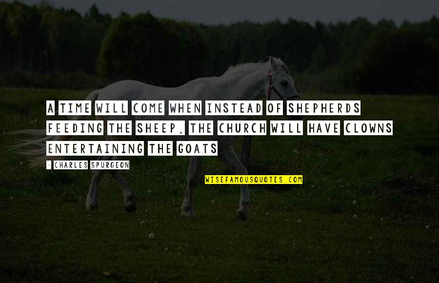 Tamriel Quotes By Charles Spurgeon: A time will come when instead of shepherds Tamriel Quotes By Charles Spurgeon: A time will come when instead of shepherds