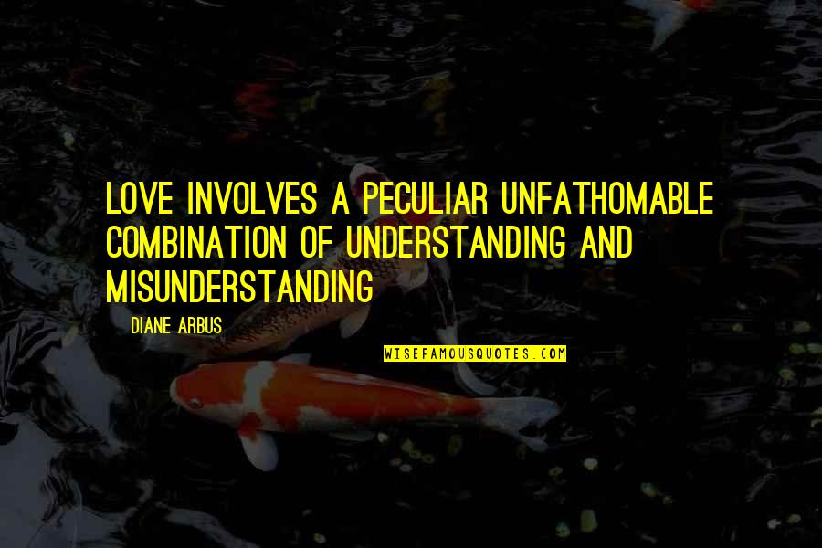 Tamriko Gverdciteli Quotes By Diane Arbus: Love involves a peculiar unfathomable combination of understanding