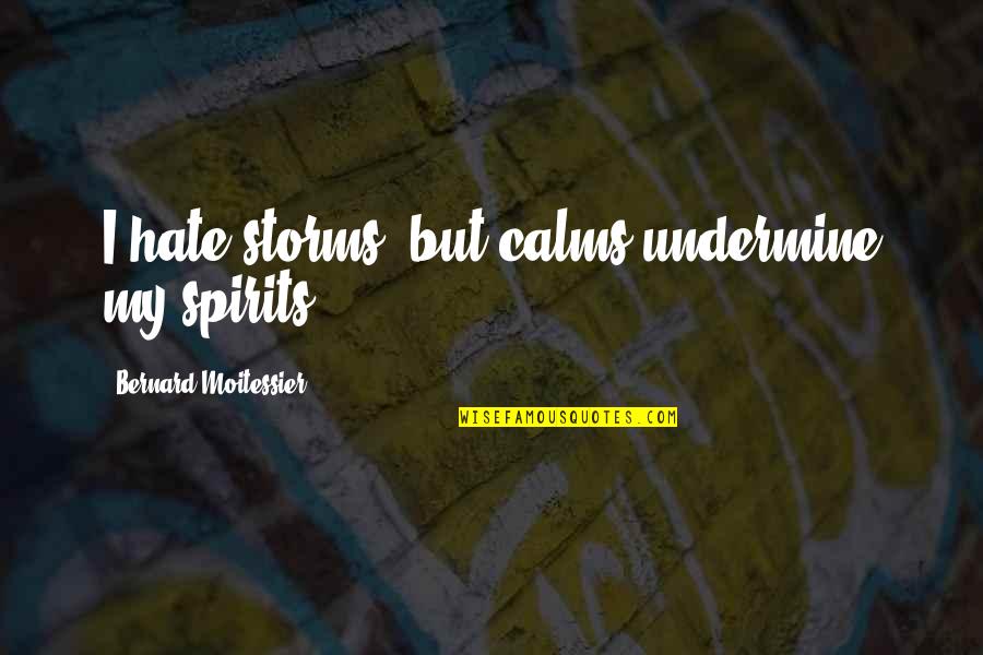 Tamsen Fadal Divorce Quotes By Bernard Moitessier: I hate storms, but calms undermine my spirits.