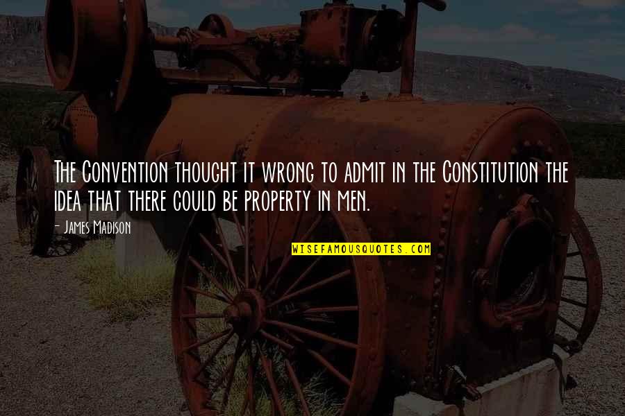 Tamsir 2017 Quotes By James Madison: The Convention thought it wrong to admit in Tamsir 2017 Quotes By James Madison: The Convention thought it wrong to admit in
