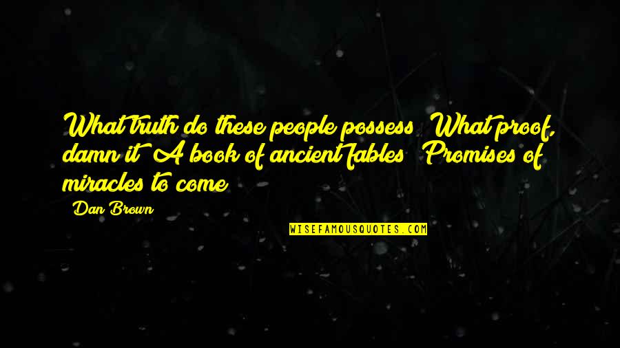 Tamsons Private Quotes By Dan Brown: What truth do these people possess? What proof, Tamsons Private Quotes By Dan Brown: What truth do these people possess? What proof,