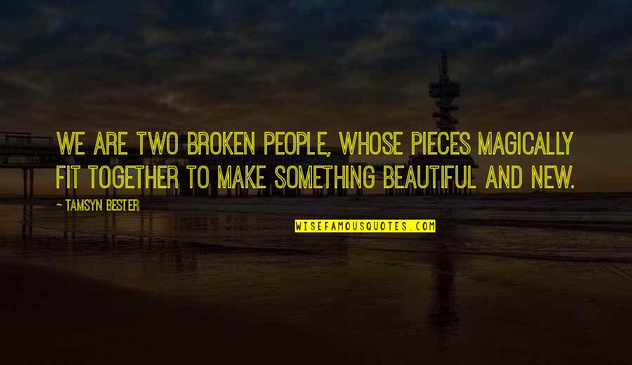 Tamsyn Quotes By Tamsyn Bester: We are two broken people, whose pieces magically Tamsyn Quotes By Tamsyn Bester: We are two broken people, whose pieces magically