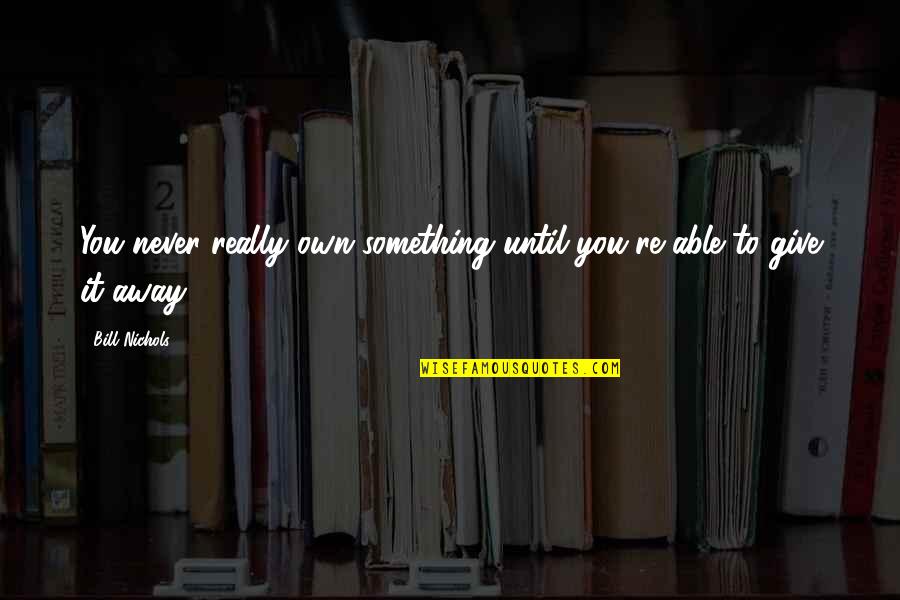 Tamtej Nocy Quotes By Bill Nichols: You never really own something until you're able