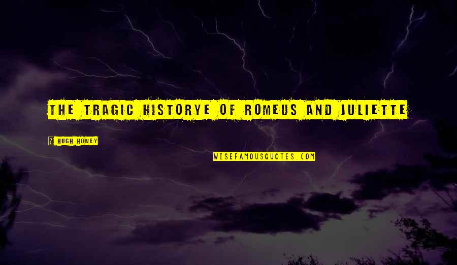 Tamura Reiko Quotes By Hugh Howey: The Tragic Historye of Romeus and Juliette