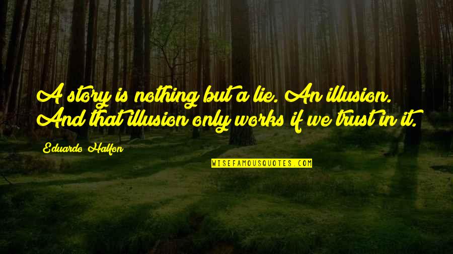 Tamuras Maui Quotes By Eduardo Halfon: A story is nothing but a lie. An Tamuras Maui Quotes By Eduardo Halfon: A story is nothing but a lie. An