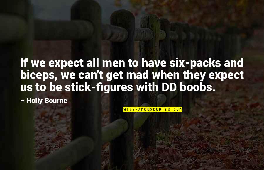 Tamuras Maui Quotes By Holly Bourne: If we expect all men to have six-packs Tamuras Maui Quotes By Holly Bourne: If we expect all men to have six-packs