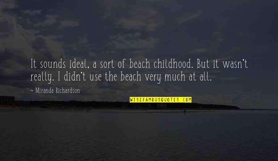 Tamvakis Law Quotes By Miranda Richardson: It sounds ideal, a sort of beach childhood.