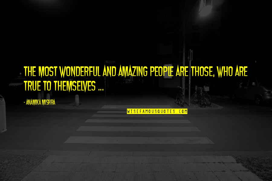 Tamvakis Nyc Quotes By Anamika Mishra: The most wonderful and amazing people are those,