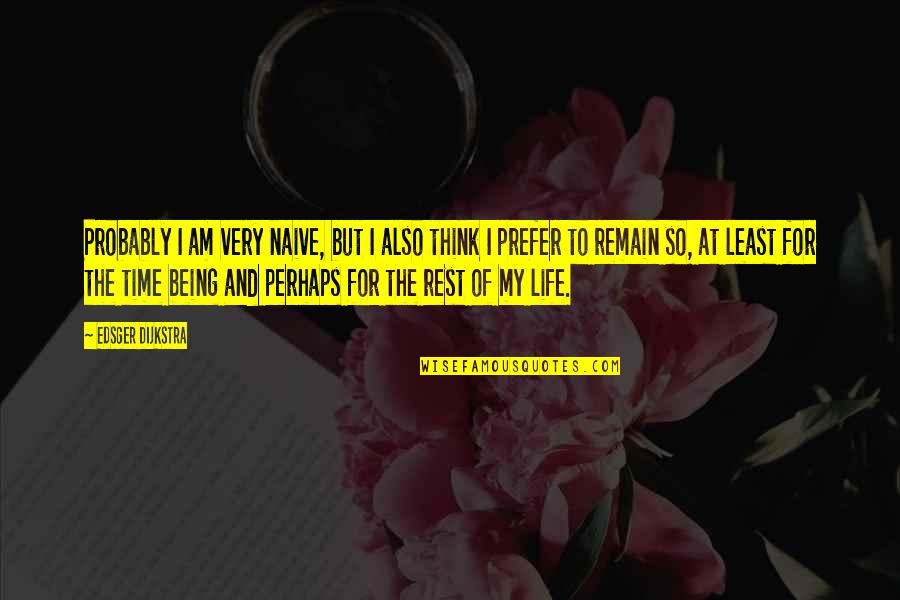 Tamvakis Nyc Quotes By Edsger Dijkstra: Probably I am very naive, but I also Tamvakis Nyc Quotes By Edsger Dijkstra: Probably I am very naive, but I also