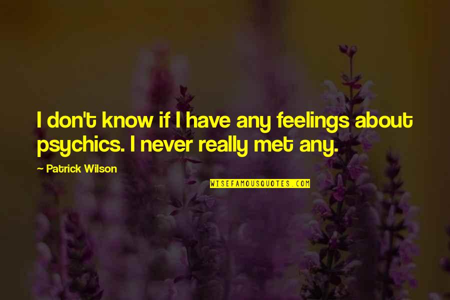 Tamvakis Nyc Quotes By Patrick Wilson: I don't know if I have any feelings