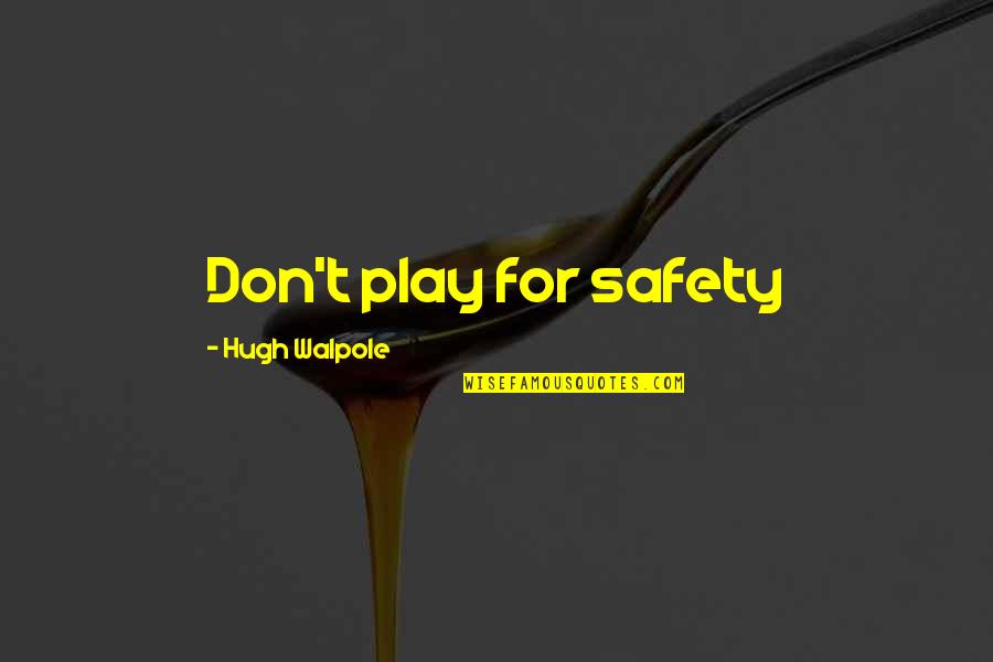 Tamwar Quotes By Hugh Walpole: Don't play for safety