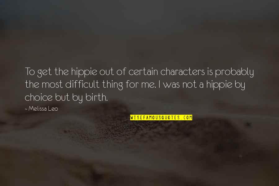 Tamwar Quotes By Melissa Leo: To get the hippie out of certain characters