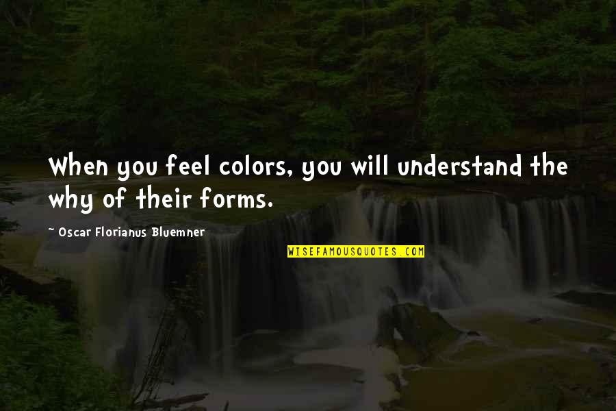 Tan Funny Quotes By Oscar Florianus Bluemner: When you feel colors, you will understand the