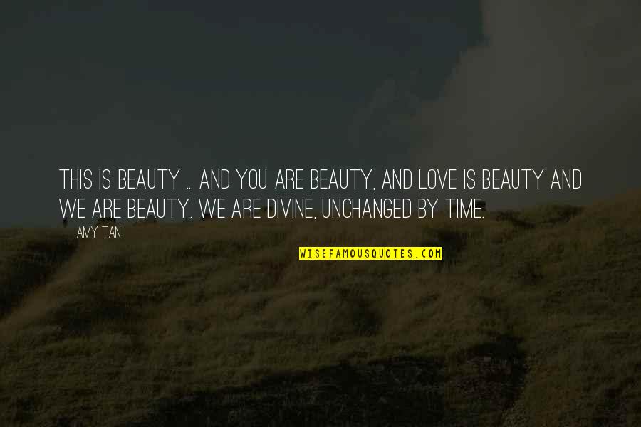 Tan Quotes By Amy Tan: This is beauty ... and you are beauty,