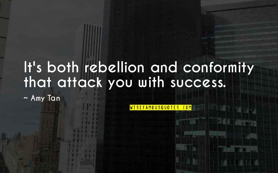 Tan Quotes By Amy Tan: It's both rebellion and conformity that attack you