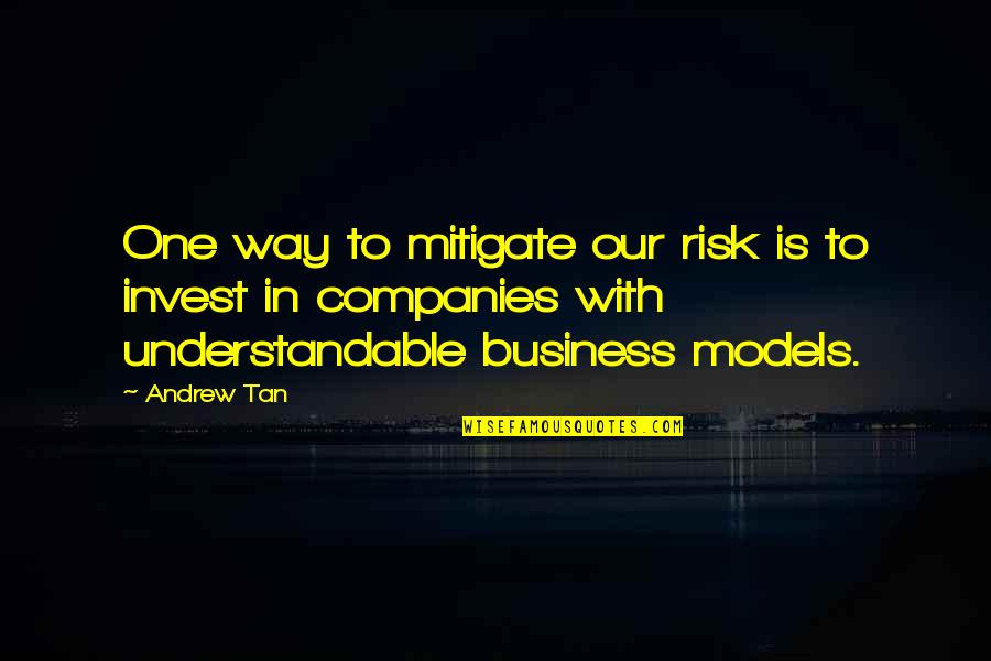 Tan Quotes By Andrew Tan: One way to mitigate our risk is to