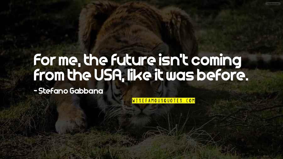 Tana Mongeau Quotes By Stefano Gabbana: For me, the future isn't coming from the