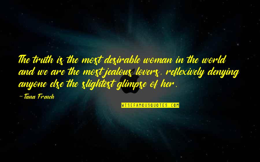 Tana Quotes By Tana French: The truth is the most desirable woman in