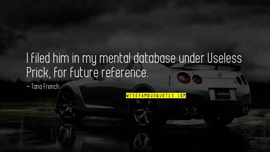 Tana Quotes By Tana French: I filed him in my mental database under