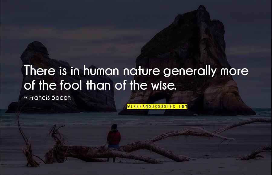 Tanabe Lowering Quotes By Francis Bacon: There is in human nature generally more of