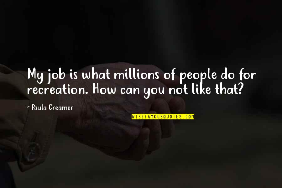 Tanacharison Painting Quotes By Paula Creamer: My job is what millions of people do