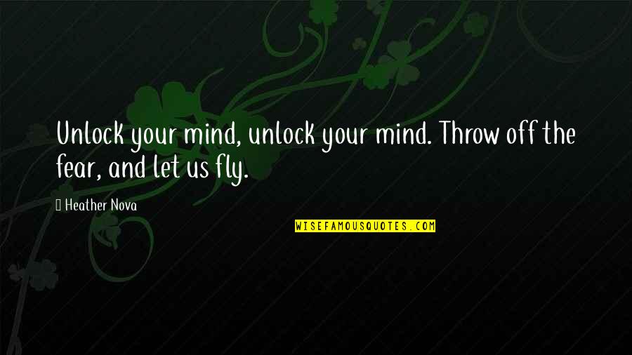Tanairi Vazquez Quotes By Heather Nova: Unlock your mind, unlock your mind. Throw off