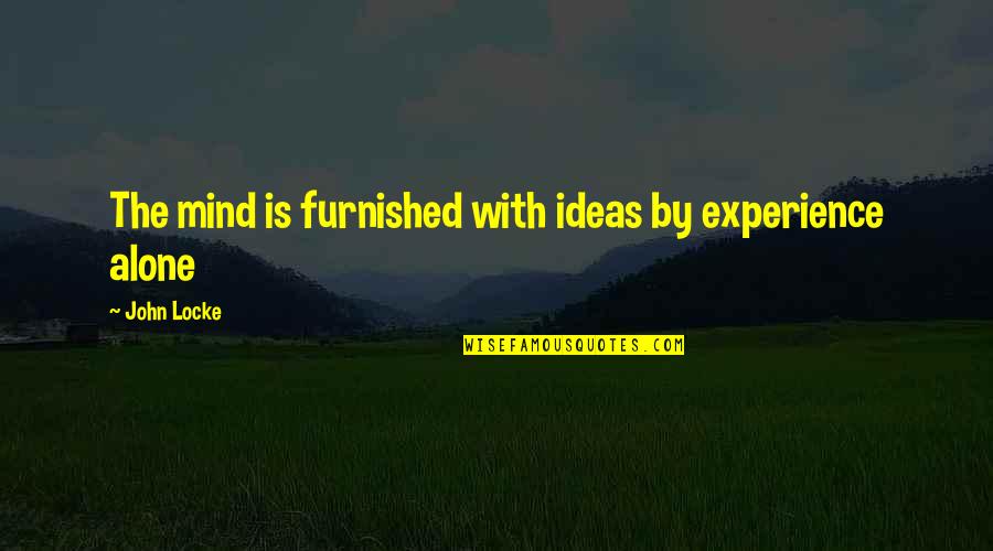 Tanairi Vazquez Quotes By John Locke: The mind is furnished with ideas by experience Tanairi Vazquez Quotes By John Locke: The mind is furnished with ideas by experience