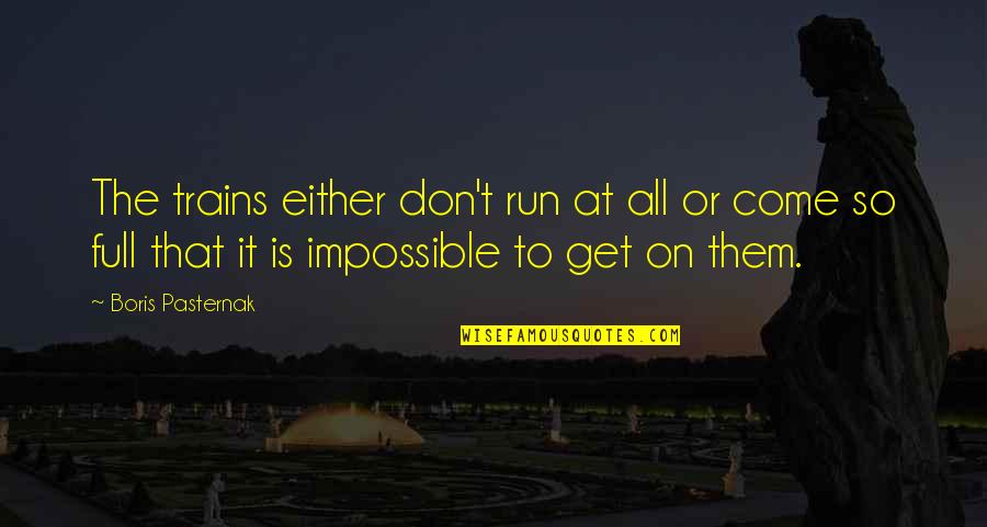 Tanaka Farms Quotes By Boris Pasternak: The trains either don't run at all or