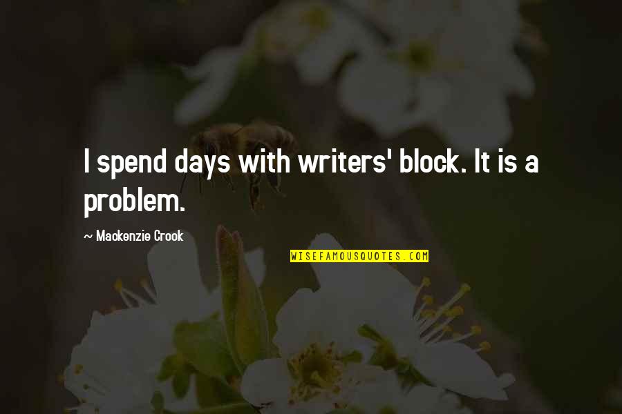 Tanaka Kun Quotes By Mackenzie Crook: I spend days with writers' block. It is