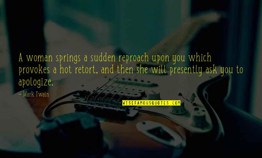 Tanaka Ryu Quotes By Mark Twain: A woman springs a sudden reproach upon you