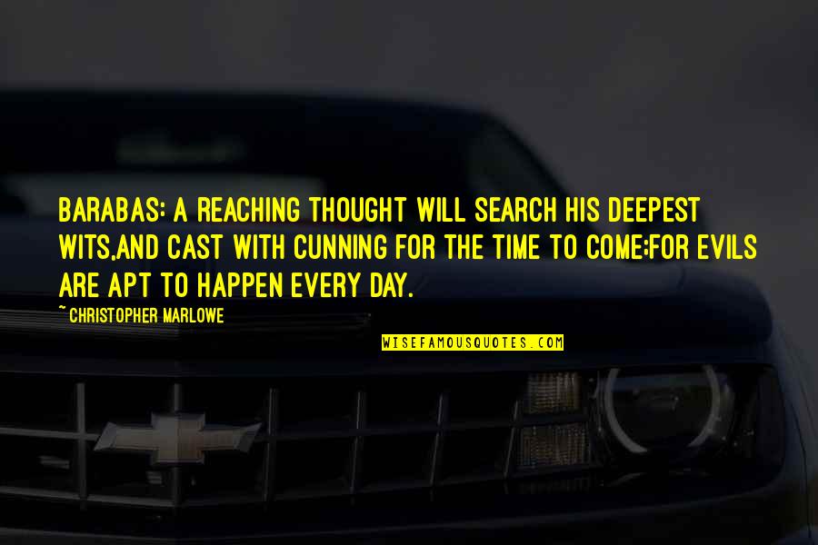 Tanakorn Jag Quotes By Christopher Marlowe: BARABAS: A reaching thought will search his deepest Tanakorn Jag Quotes By Christopher Marlowe: BARABAS: A reaching thought will search his deepest