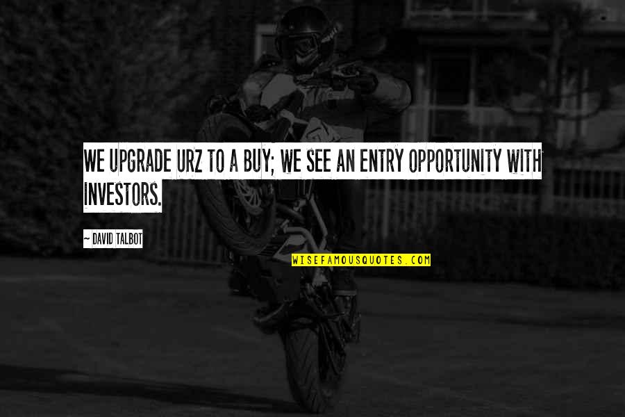 Tanakorn Jag Quotes By David Talbot: We upgrade URZ to a Buy; we see