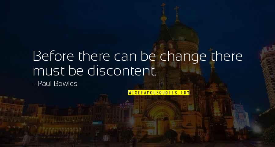 Tanakorn Jag Quotes By Paul Bowles: Before there can be change there must be Tanakorn Jag Quotes By Paul Bowles: Before there can be change there must be