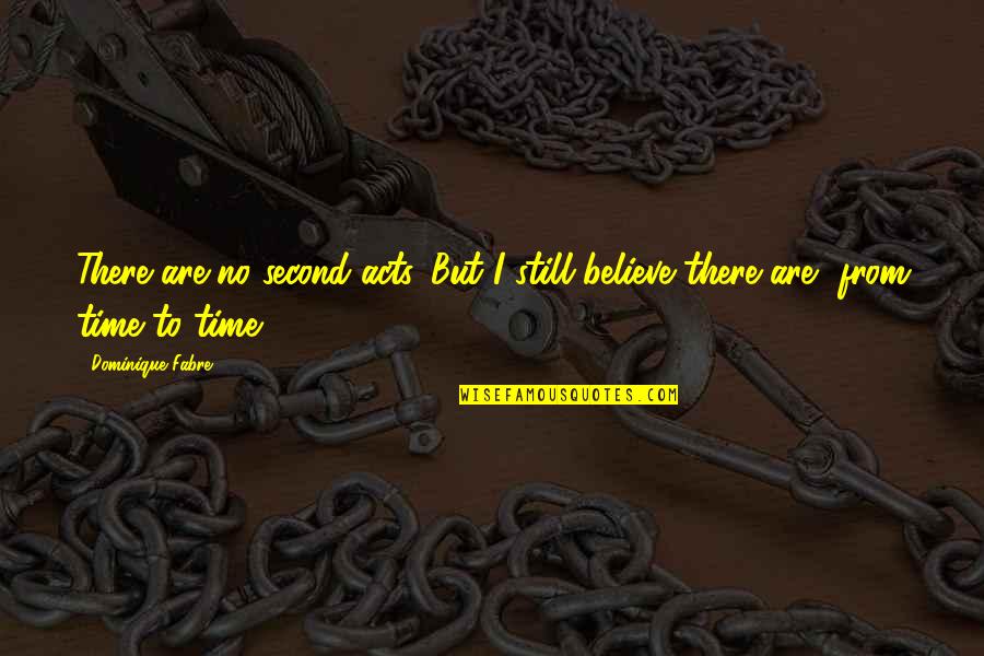 Tanamalvila Quotes By Dominique Fabre: There are no second acts. But I still