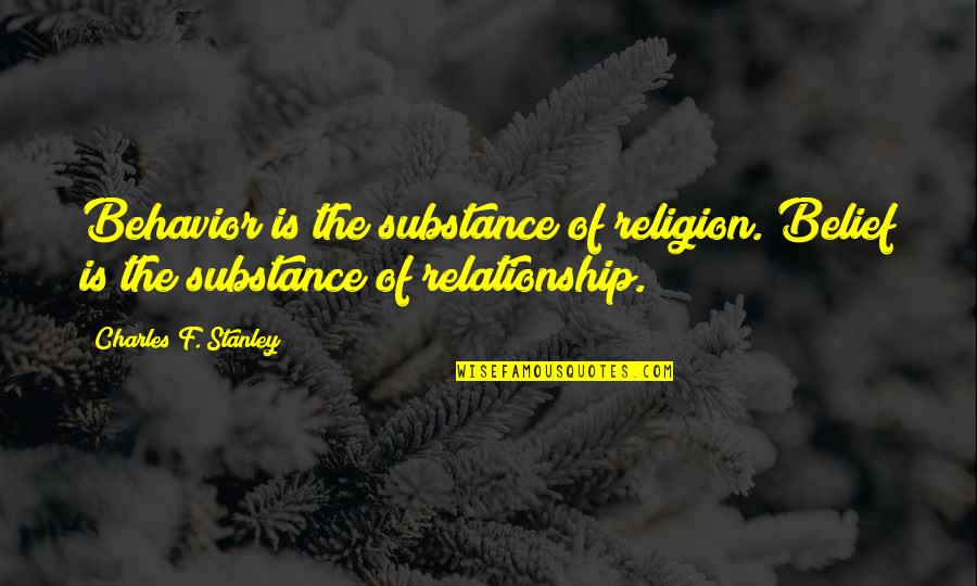 Tanaman Hias Quotes By Charles F. Stanley: Behavior is the substance of religion. Belief is