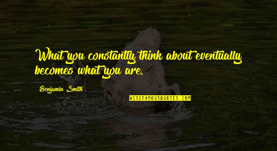 Tanane Brown Quotes By Benjamin Smith: What you constantly think about eventually becomes what