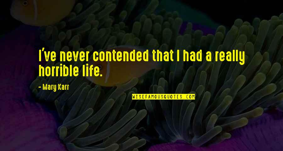 Tanarata Quotes By Mary Karr: I've never contended that I had a really