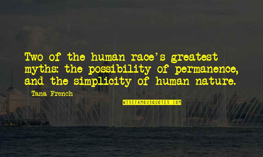 Tana's Quotes By Tana French: Two of the human race's greatest myths: the