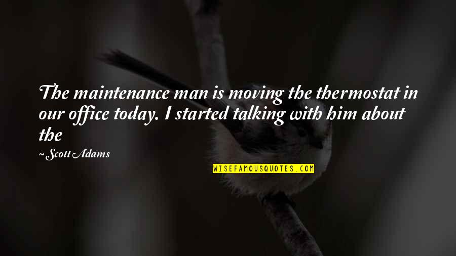 Tanasije Mladenovic Quotes By Scott Adams: The maintenance man is moving the thermostat in Tanasije Mladenovic Quotes By Scott Adams: The maintenance man is moving the thermostat in