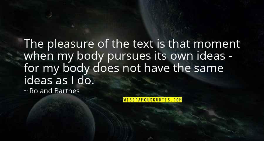 Tanawat Th Quotes By Roland Barthes: The pleasure of the text is that moment Tanawat Th Quotes By Roland Barthes: The pleasure of the text is that moment