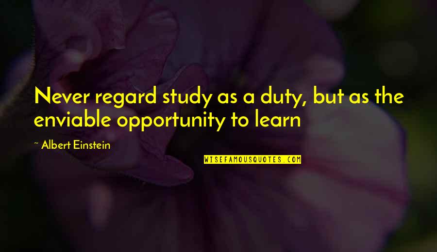 Tancats Quotes By Albert Einstein: Never regard study as a duty, but as