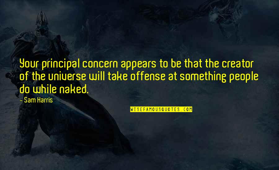 Tancerka Quotes By Sam Harris: Your principal concern appears to be that the Tancerka Quotes By Sam Harris: Your principal concern appears to be that the