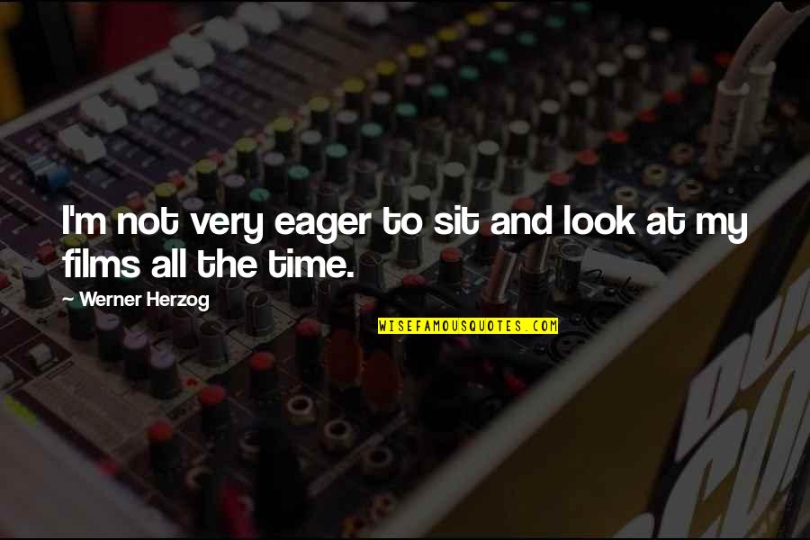 Tancerze Z Quotes By Werner Herzog: I'm not very eager to sit and look Tancerze Z Quotes By Werner Herzog: I'm not very eager to sit and look