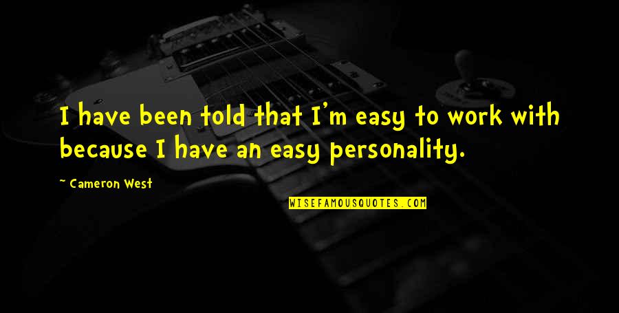 Tancet Quotes By Cameron West: I have been told that I'm easy to