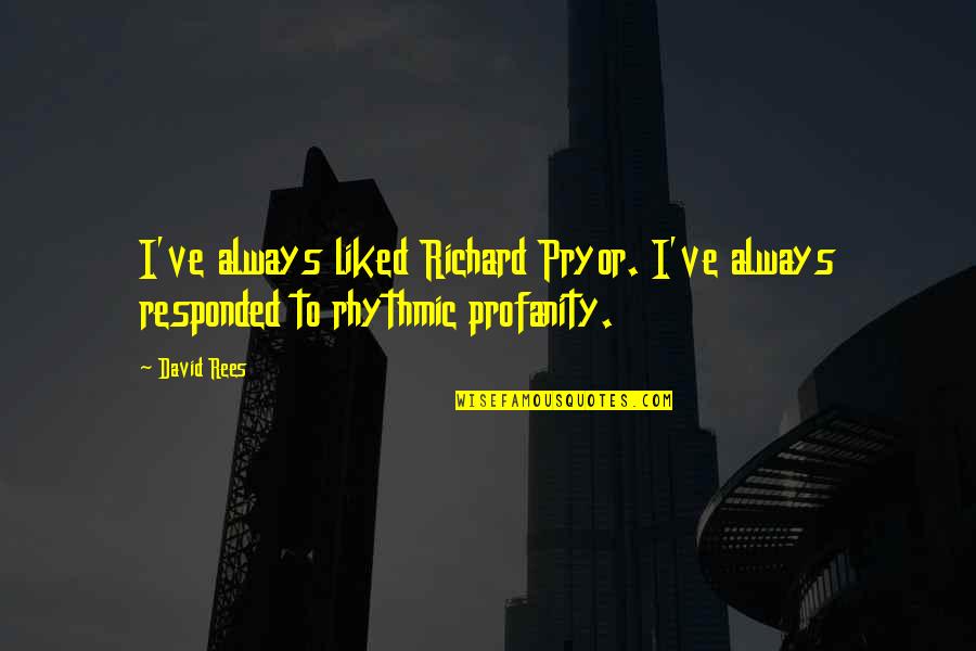 Tancet Quotes By David Rees: I've always liked Richard Pryor. I've always responded