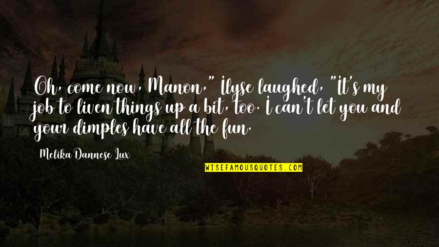 Tancet Quotes By Melika Dannese Lux: Oh, come now, Manon," Ilyse laughed, "It's my Tancet Quotes By Melika Dannese Lux: Oh, come now, Manon," Ilyse laughed, "It's my